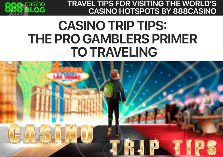 Travel tips for visiting the worlds casino hotspots by 888casino