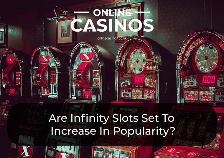 Are Infinity Slots Set To Increase In Popularity?
