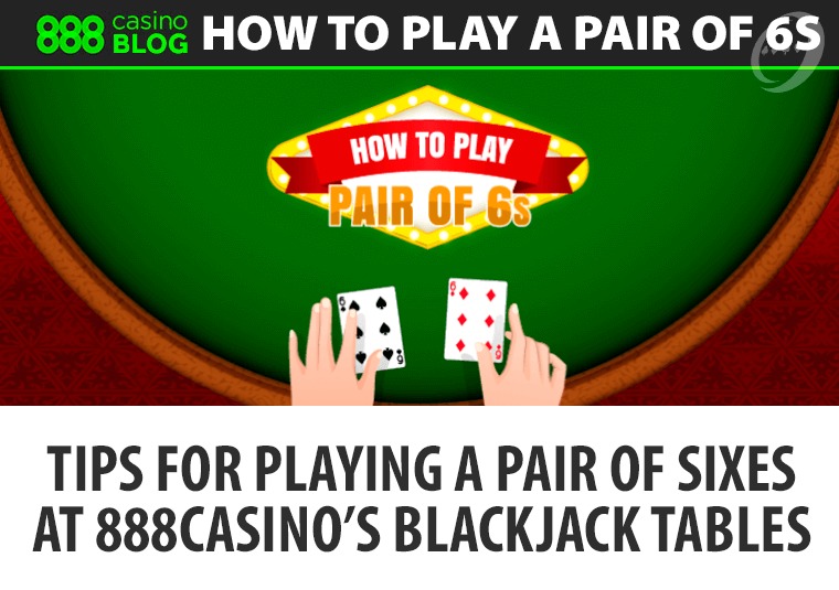Tips for playing a pair of sixes at 888casinos blackjack tables