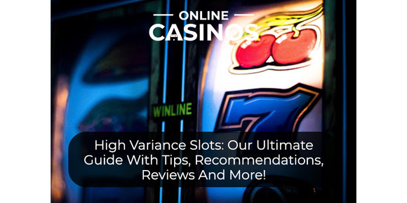 High Variance Slots: Our Ultimate Guide With Tips, Recommendations, Reviews And More! 
