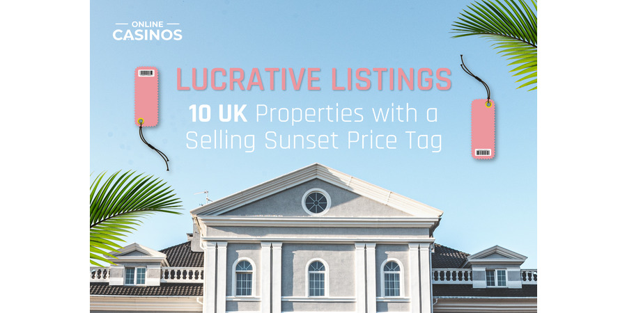 Revealed: The UK Properties with a Selling Sunset Price Tag