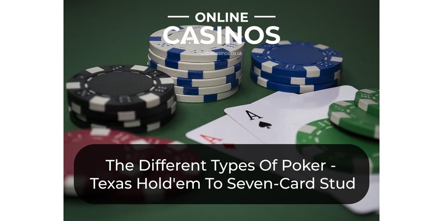 The Different Types Of Poker: From Texas Hold'em To Seven-Card Stud - Top 10 Poker Variations