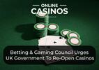 Betting & Gaming Council Urges UK Government To Re-Open Casinos