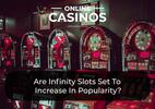 Are Infinity Slots Set To Increase In Popularity?